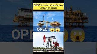 OPEC+ to raise oil production impact on India!! #india #news #opec #oil #petrol#oildemand #oilsector