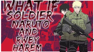 what if Soldier Naruto and RWBY harem