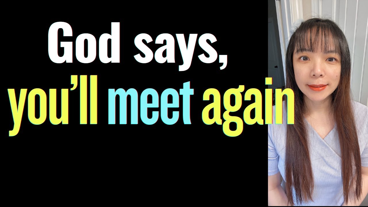 God asks me to tell you, YOU WILL MEET~~~ AGAIN! #prophetic #wordofgod ...