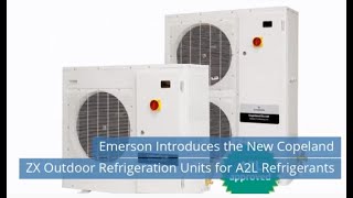 New Copeland Scroll Compressors and ZX Outdoor Refrigeration Units for a Variety of A2L Refrigerants