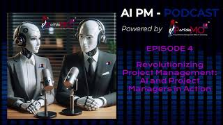Episode 4: Revolutionizing Project Management: AI and Project Managers  in Action