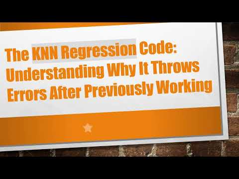 The KNN Regression Code: Understanding Why It Throws Errors After Previously Working
