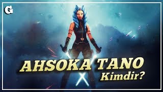 AHSOKA TANO KİMDİR?