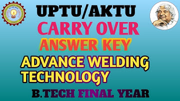 Advance Welding Technology Carry Over Answer Key | Aktu AWT Answer Key| B.tech Mechanical Final Year