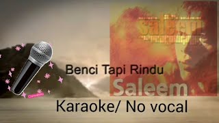 BENCI TAPI RINDU💘~Saleem karaoke 🎤 No Vocal 