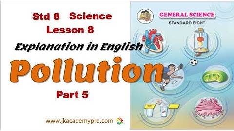 Std 8 Science Chapter 8 Pollution, Part 5, Explanation in English (class 5, lesson 8) jkacademypro