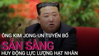 Ông Kim Jong-un tuyên bố sẵn sàng huy động lực lượng hạt nhân | VTC Now