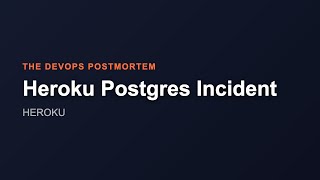 Famous Heroku Postgres Incident | The DevOps Postmortem Profile
