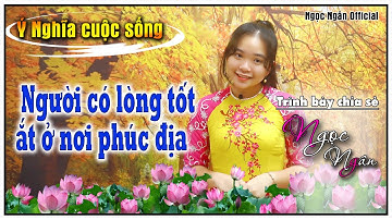 Người Có Lòng Tốt Ắt Ở Nơi Phúc Địa✅ Câu Chuyện Hay Ý Nghĩa Cho Cuộc Sống❤️ Ngọc Ngân Official