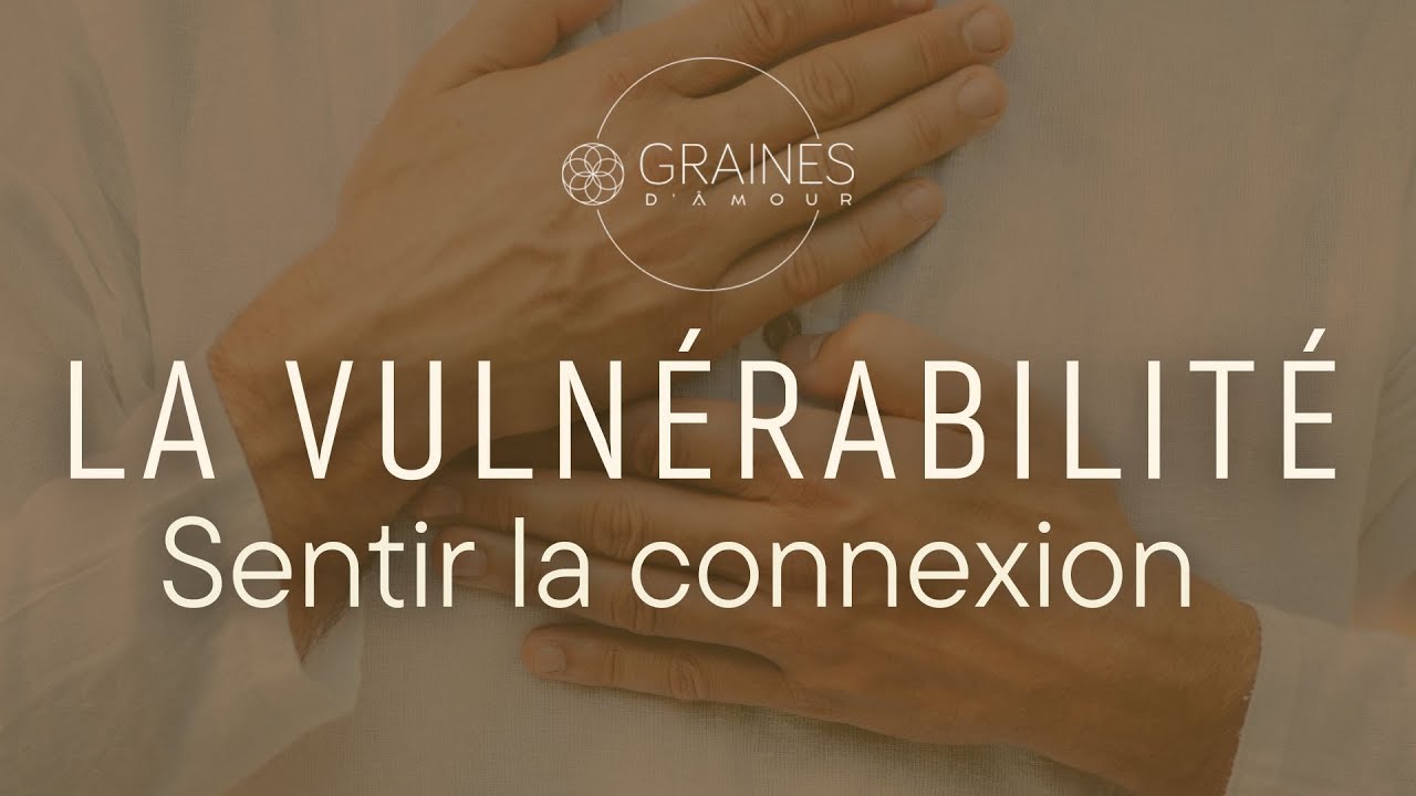 Oser la vulnérabilité pour sentir la connexion