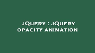jQuery : jQuery opacity animation