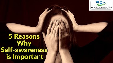 5 Reasons Why Self awareness is Important | Talent and Skills HuB