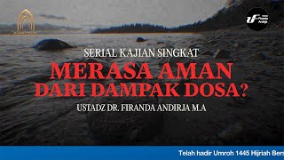 Merasa Aman Dari Dampak Dosa? - Ustadz Dr. Firanda Andirja M.A