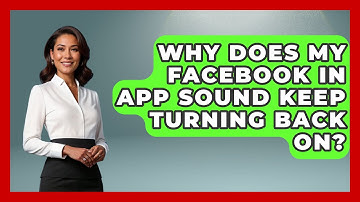 Why Does My Facebook In App Sound Keep Turning Back On? - Everyday-Networking