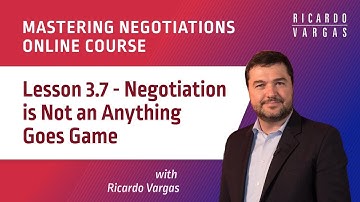 Mastering Negotiations - Lesson 3.7 - Negotiation is Not an Anything Goes Game