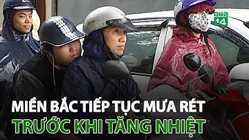 Miền Bắc tiếp tục mưa rét trước khi tăng nhiệt | VTC14