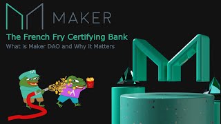 MakerDAO: The French Fry Certifying Bank | What is MakerDAO And Why It Matters