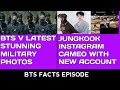 Bts v latest military stunning photos and jungkook is back to instagram bts facts episode