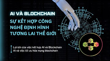 AI và Blockchain: Sự Kết Hợp Công Nghệ Định Hình Tương Lai Thế Giới | BẢO ANH AI