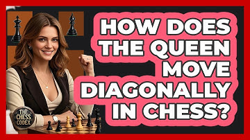 How Does The Queen Move Diagonally In Chess? - The Chess Codex