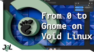 Full Void Linux install from Gnothing to Gnome in less than 30 min.