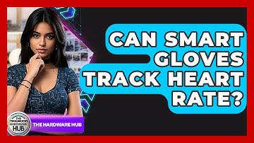 Can Smart Gloves Track Heart Rate? - The Hardware Hub