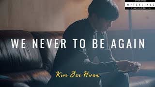 Kim Jae Hwan – 'We Are Never Meant To Be Again' Lirik & Terjemahan (Rom/IndoSub)