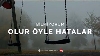 Bilmiyorum [Official Lyric Video  | 4K] - Olur Öyle Hatalar