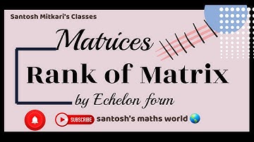 Lec.1 Matrices: Rank of Matrix by Echelon form