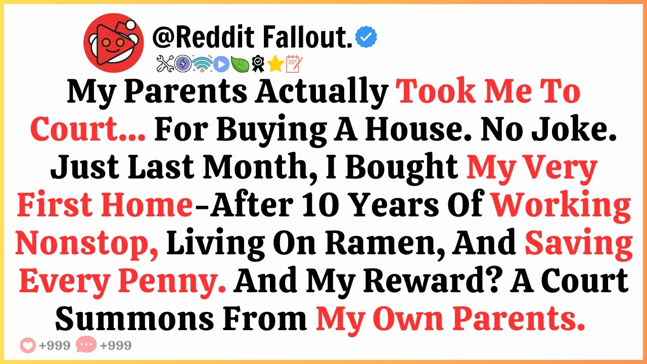 My Parents Actually Took Me To Court… For Buying A House. No Joke. Just Last Month, I Bought My...