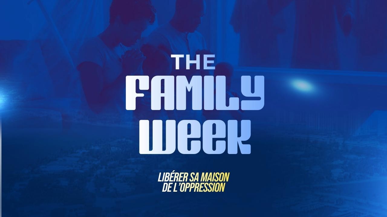 THE FAMILY WEEK - LA SEMAINE DE LA FAMILLE