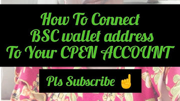 How To Connect BSC Wallet Address To Your CPEN Account