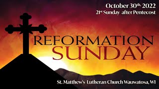 21st Sunday after Pentecost REFORMATION SUNDAY October 30, 2022 8:30 Service