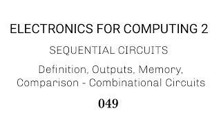 49. Sequential Circuits: Definition, Outputs, Memory, Comparison - Combinational Circuits