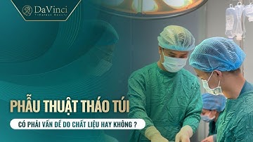 Phẫu thuật tháo túi ngực hỏng có phải do chất liệu hay không ?