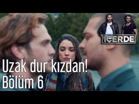 İçerde 6. Bölüm - Uzak Dur Kızdan...