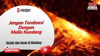 Jangan Terobsesi Dengan Malin Kundang - Ustadz Abu Ihsan Al Maidany