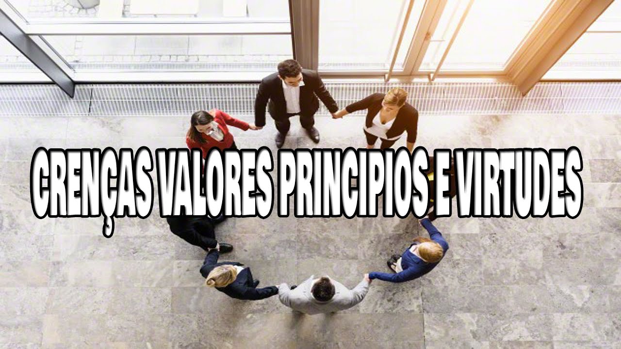 Crenças e valores ? Princípios e Virtudes ??? - YouTube