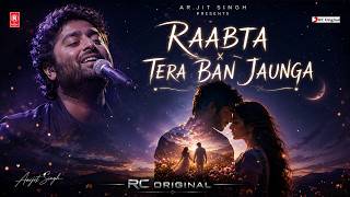Tera Ban Jaunga x Raabta Mashup | Kabir Singh x Agent Vinod | Arijit Singh Inspired | RC Original