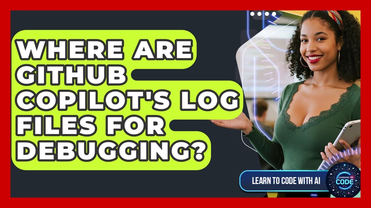 Where Are GitHub Copilot's Log Files For Debugging? - Learning To Code ...