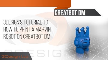 3Design Tutorial on how to print a Marvin robot on Creatbot DM 3D printer