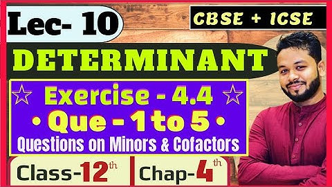 Lec- 10 | DETERMINANT | Exercise- 4.4 _ Que- 1 to 5 | Class- 12th | Chap- 4 | ( Minors & Cofactors )