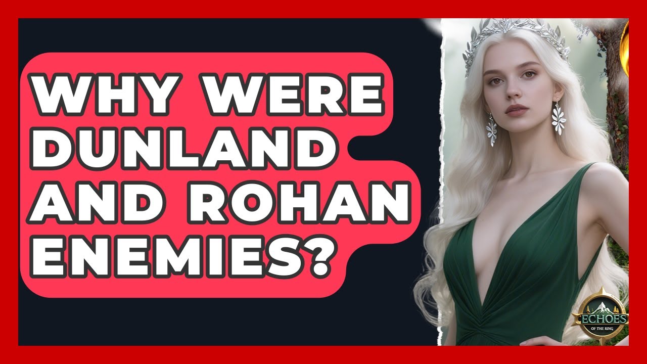 Why Were Dunland And Rohan Enemies? - Echoes Of The Ring