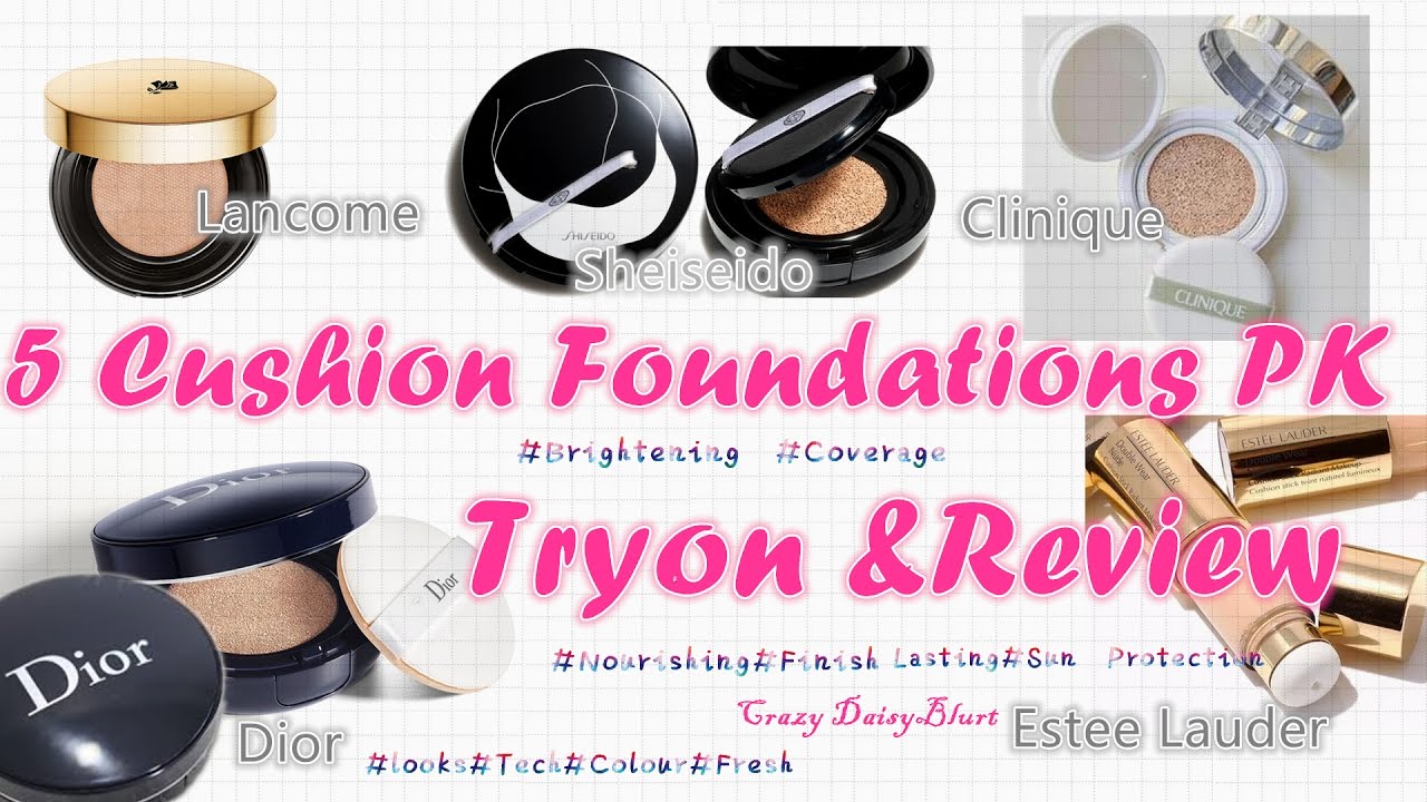 【Review】5 Cushion Foundations PK ❤Dior|Estee Lauder | Lancome | Clinique | Sheiseido |