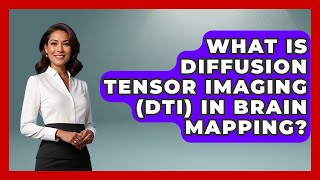 What Is Diffusion Tensor Imaging (DTI) In Brain Mapping? - Emerging Tech Insider