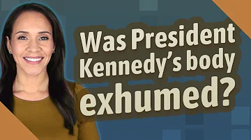 Was President Kennedy's body exhumed?