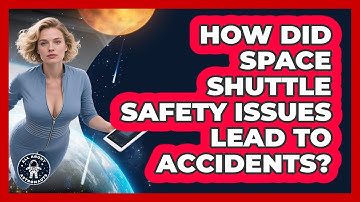 How Did Space Shuttle Safety Issues Lead To Accidents? - All About Astronauts