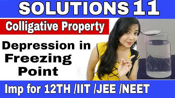 Solutions 11|Colligative Property - Depression in Freezing Point :Concept and Numericals JEE /NEET