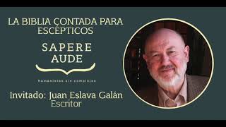 La Biblia contada para escépticos con Juan Eslava Galán - Humanistas Sin Complejos