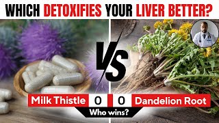 Milk Thistle vs Dandelion Root — Which Is the Better Liver Detox Remedy?